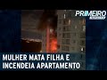 Mãe acusada de matar filha escreveu carta antes de incendiar imóvel | Primeiro Impacto (07/03/23)