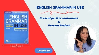 English Grammar in Use - UNIT 10 Present Perfect Tense & Present Perfect Continuous