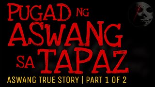 PUGAD NG ASWANG SA TAPAZ (Part 1 of 2) | True Story