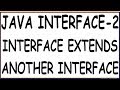 EXTENDING INTERFACE IN JAVA | INTERFACE EXTENDS ANOTHER INTERFACE| INTERFACE-2