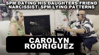 9) Carolyn Rodriguez On SPM Dating His Daughters Friend/ Narcissist/ SPM Lying Patterns