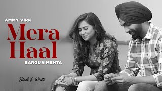 Mera Haal - Ammy | Sargun (B&W Video) | Gurnam Bhullar | Jaani | B Praak | New Punjabi Songs 2024