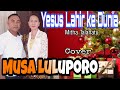 YESUS LAHIR KE DUNIA ( Mitha Talahatu) Cover Live Musa Luluporo.