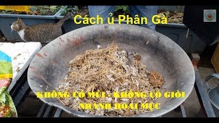 Cách Ủ Phân Gà Nhanh Hoai Mục, Không Có Mùi, Không Có Giòi Bọ