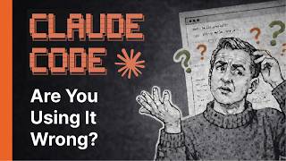 Claude Code - Are You Using It Wrong?