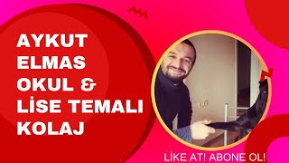 AYKUT ELMAS OKUL \u0026 LİSE TEMALI KOLAJ