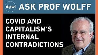 Ask Prof Wolff: COVID and Capitalism's Internal Contradictions