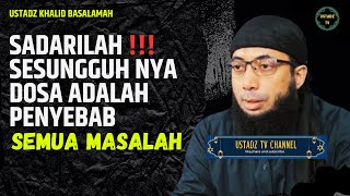 Semua Masalah Yang Terjadi Di Sebab kan Oleh Dosa - Ustadz Khalid basalamah