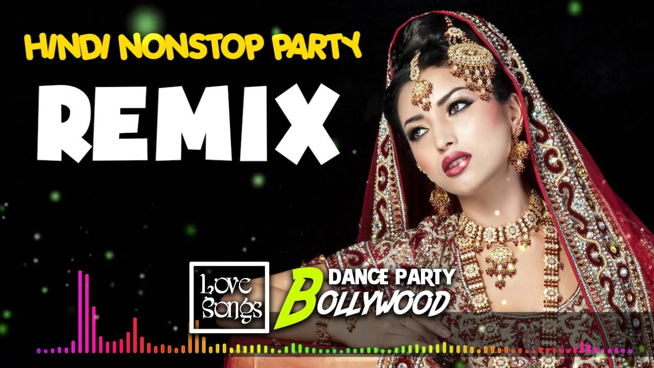 Hindi Remix Songs Latest Hindi Songs 2019 Hindi Party Dj Remix 2019