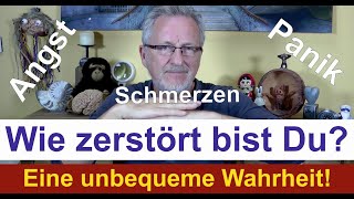 Teil 1: Wie zerstört bist Du?  Unbequeme psychische Wahrheiten über Dein Leben und die Ursachen