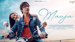 MAUJA [ Full Video Song ] Nikhil D'Souza | Sourav Joshi | Anicka | Rukhsar | New Hindi Song 2021