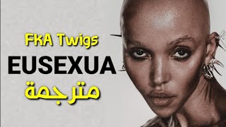 FKA twigs - Eusexua (Lyrics) مترجمة