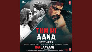 Tum Hi Aana (Sad Version) (From "Marjaavaan")