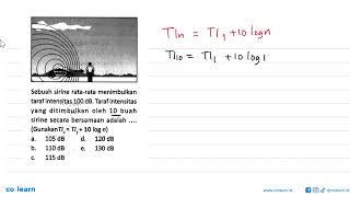 Sebuah sirine rata-rata menimbulkan taraf intensitas 100 dB. Taraf intensitas yang ditimbulkan ol...