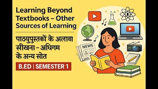 Learning Beyond Textbooks – Other Sources of Learning | B.Ed | Semester 1 | HINDI and ENGLISH |