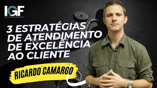 3 Estratégias de Atendimento de Excelência ao Cliente - Ricardo Camargo - Gestão Fitness