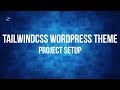 Tutorial: Wordpress Theme with TailwindCSS and Underscores 002 - Project Setup