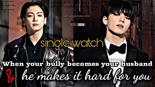 Single watch| When your bully becomes your husband and he makes it hard for you| Jungkookff oneshot