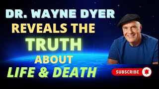 Dr Wayne Dyer Reveals The Truth About Life, Death & The Infinite Soul