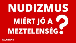 NUDIZMUS: Miért jó a meztelenség? // KONTENT