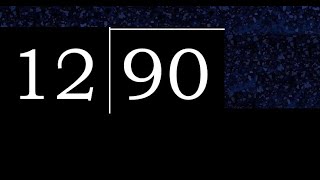 Divide 90 by 12 , decimal result  . Division with 2 Digit Divisors . How to do