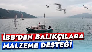 İBB'DEN BALIKÇILARA MALZEME DESTEĞİ