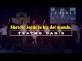 Jesús la luz del mundo - Teatro Oasis