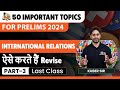 Revise IR for UPSC Prelims 2024 | 50 Important Topics Series | Part - 4 | Sleepy Classes