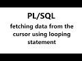 fetching data from the cursor using looping statement | pl sql tutorial | cursor in pl sql