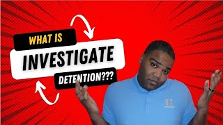 What is Investigative Detention?