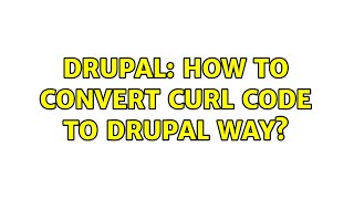 Drupal: How to convert cUrl code to drupal way?
