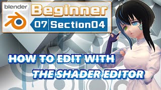 【No.07-04】【Blender】[Beginner] HOW TO EDIT WITH THE SHADER EDITOR