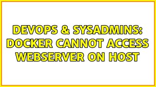 DevOps & SysAdmins: Docker cannot access Webserver on host (2 Solutions!!)