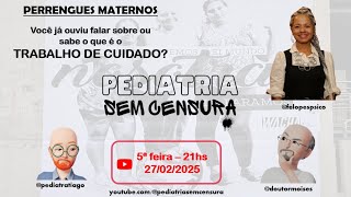 Pediatria Sem Censura - Episódio 10 - Perrengues Maternos - Trabalho de Cuidado