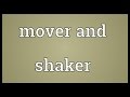 Mover and shaker Meaning