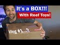 Its a Box!  A big Box! full of Reef Goodies, unboxing and a Vlog?  Vlog1?