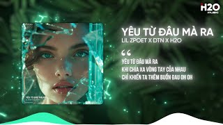 YÊU TỪ ĐÂU MÀ RA REMIX - LIL ZPOET X DTN X H2O | NHẠC REMIX HOUSE LAK HAY NHẤT 2024