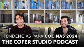 The Cofer Studio Podcast - E.24 | Tendencias en Diseño en Cocinas 2024