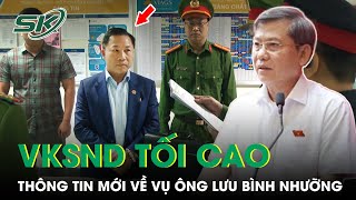 Viện Trưởng VKSND Tối Cao Nói Gì Về Vụ Án Ông Lưu Bình Nhưỡng | SKĐS
