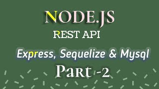 Node js (PART - 2) - Rest API best example with node js mysql, sequelize & express