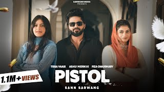 PISTOL (Official Video) Sann Sarwang,Fiza Chaudhary,Tissa Vaasi,Ashu Morkhi | New Haryanvi song 2024