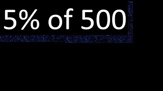 5% of 500 , percentage of a number . 5 percent of 500 . procedure