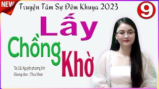 [TẬP 9] LẤY CHỒNG KHỜ - Truyện tâm sự đời thực về đời sống hôn nhân vợ chồng cực hay #mcthuhue