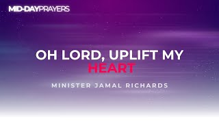 OH LORD, UPLIFT MY HEART | MINISTER JAMAL RICHARDS | MIDDAY PRAYERS  | KINGDOM FULL TABERNACLE