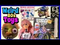 Strangest Toys Of The 1980s!