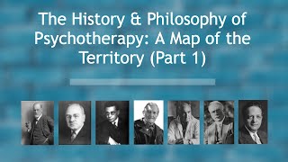 The History & Philosophy of Psychotherapy: A Map of the Territory (Part 1)