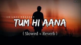 Tum Hi Aana [Slowed+Reverb+Lofi] Song | Jubin Nautiyal | Marjaavan | Indian Lofi | Lofi Mix
