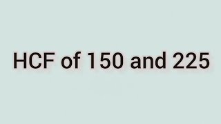 HCF of 150 and 225 | Learnmaths