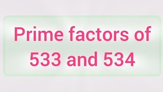 Prime factors of 533 and 534 | Learnmaths