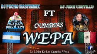 Cumbias Wepa De Argentina - Dj Pucho Mixmaster Ft Dj Juan Castillo (El Original)